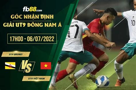 Soi kèo nhận định U19 Brunei vs U19 Việt Nam 17h00 ngày 6 7 2022