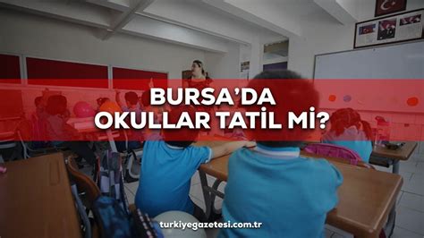 Bursada Yar N Okullar Tatil Mi Kas M Ar Amba Bursada Okullar