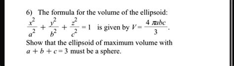 Solved The Formula For The Volume Of The Ellipsoid V 4 3 Ï€abc Is Given By V Ï€abc Show