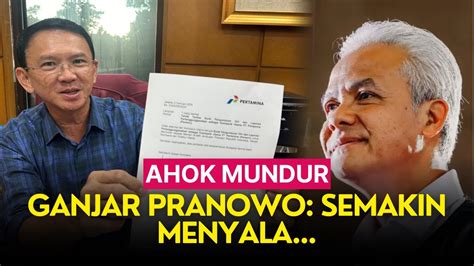 Ahok Mundur Sebagai Komisaris Utama Pertamina Ganjar Pranowo Semakin