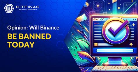 Will Binance Be Banned Today Bitpinas