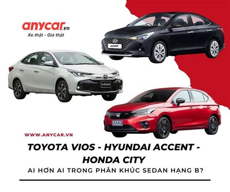 Toyota Vios Hyundai Accent V Honda City Ai H N Ai Trong Ph N Kh C