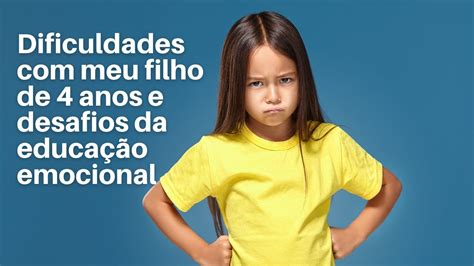 Dificuldades meu filho de 4 anos e desafios da educação emocional