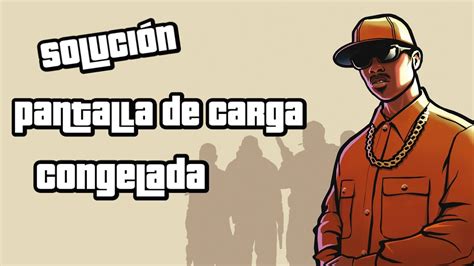 Soluci N Pantalla De Carga Congelada Gta San Andreas Youtube