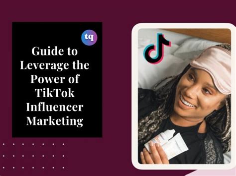 Guide To Leverage The Power Of Tiktok Influencer Marketing