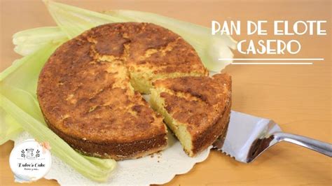 Pan De Elote Casero En Licuadora F Cil Y Muy Rico Dulces Cake Pan