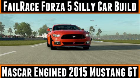 FailRace Forza 5 Silly Car Build Nascar Engined 2015 Mustang GT YouTube