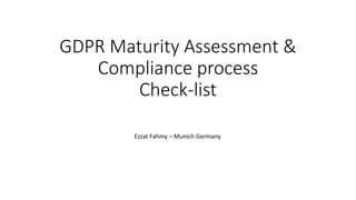 GDPR Compliance Process And Maturity Readiness Assessment Checklist PPT