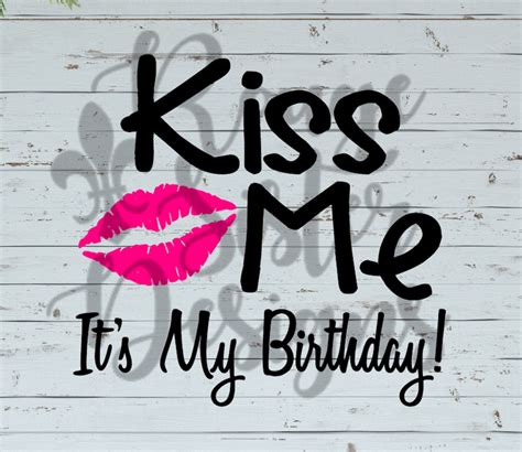 Kiss Me Its My Birthday Svgpngjpeg Digital Files For Etsy