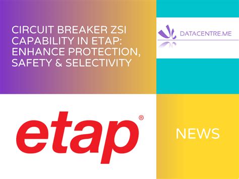 circuit breaker zsi capability  etap enhance protection safety