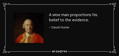 David Hume Quote A Wise Man Proportions His Belief To The Evidence