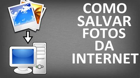 Internetb Sica Salvar Fotos Da Internet No Computador Youtube