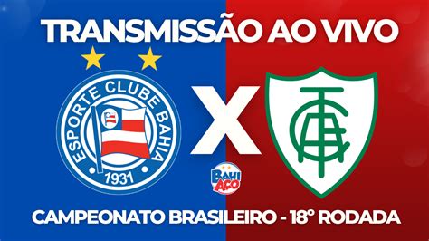 Assistir Bahia X Am Rica Mg Ao Vivo Pela Rodada Do Campeonato