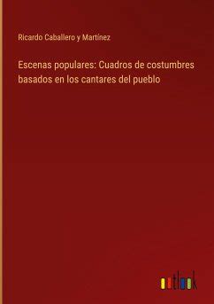 Escenas Populares Cuadros De Costumbres Basados En Los Cantares Del