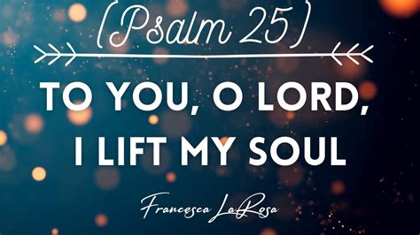 Psalm 25 To You O Lord I Lift My Soul Francesca LaRosa Official