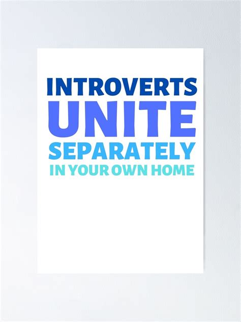 Introverts Unite Separately In Your Own Homes Poster By Anwareilly