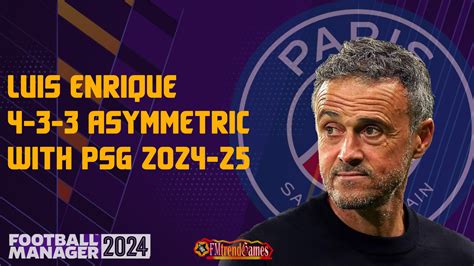 Fm Luis Enrique Asymmetric Tactic With Psg Fmtrendgames