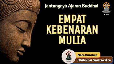 Jantung Ajaran Buddha EMPAT KEBENARAN MULIA I Bhikkhu Santacitto