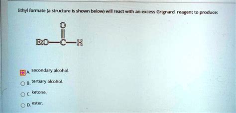 Solved Ethyl Formate A Structure Is Shown Below Will React With An Excess Grignard Reagent To