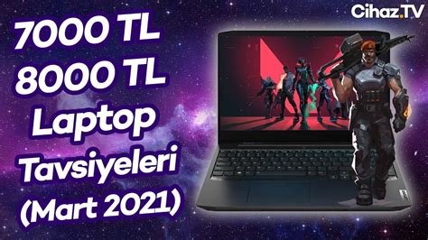 7000 TL 8000 TL Arası En İyi Laptop Tavsiyeleri 22 Mart 2021 YouTube