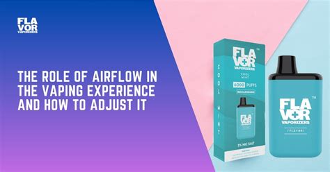 The Role Of Airflow In Vaping How To Adjust And Enhance Your