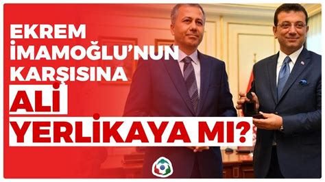 Ekrem İmamoğlu nun Karşısına Ali Yerlikaya mı Gökhan Günaydın