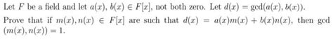 Solved Let F Be A Field And Let A X B X ∈f[x] Not Both