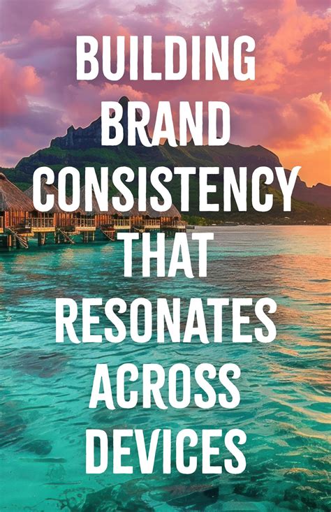 Building Brand Consistency That Resonates Across Devices
