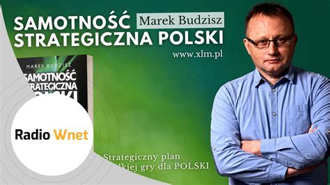 Samotność Strategiczna Polski Marek Budzisz o wyzwaniach samodzielnego