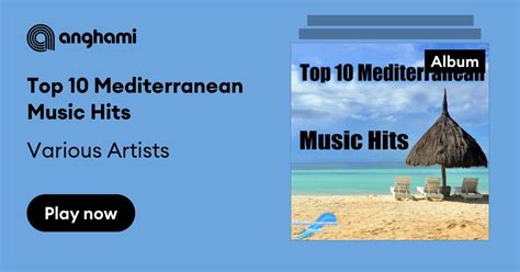 Top 10 Mediterranean Music Hits By Various Artists Play On Anghami