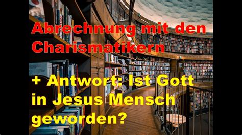 Abrechnung Mit Den Charismatikern Antwort Ist Gott In Jesus Mensch