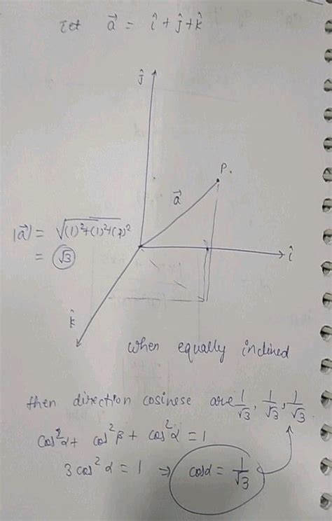 Show That The Direction Cosines Of A Vector Equally Inclined To The Axes Ox Oy And Oz Are 1√3