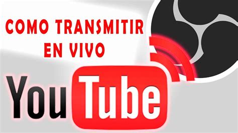 Como Transmitir En Vivo Youtube Como Hacer Directos En Youtube Con Obs