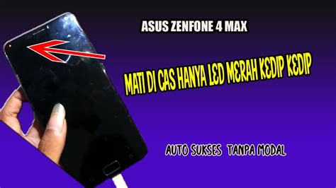 Asus Zenfone 4 Max Mati Di Cas Hanya Led Merah Kedip Kedip Youtube