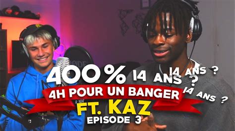 400 Ft Kaz 14 Ans Seulement Il Rap Mieux Que Moi 4h Pour Un Banger 3 Youtube