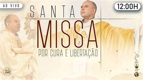 Santa Missa Sábado 12 00 Por cura e libertação Live Ao vivo