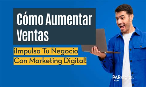 Cómo aumentar ventas con estrategias de marketing digital