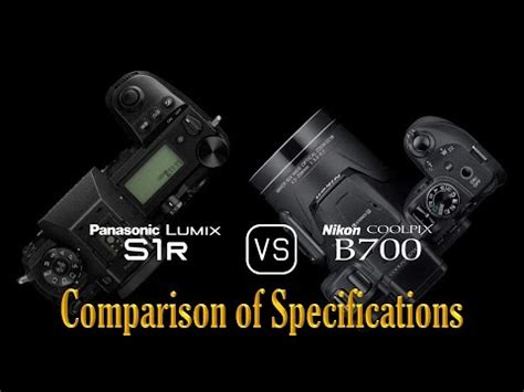 Panasonic Lumix S1R Vs Nikon COOLPIX B700 A Comparison Of