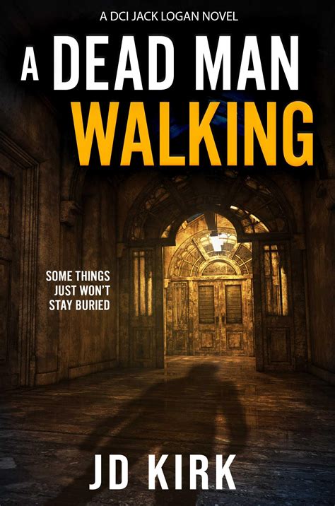 A Dead Man Walking Dci Logan Crime Thrillers 18 By Jd Kirk Goodreads