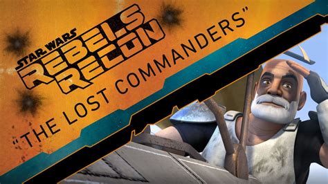 Rebels Recon Inside The Lost Commanders Star Wars Rebels