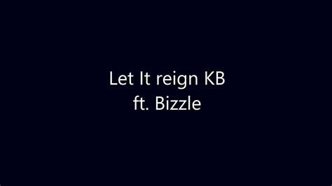 Kb Let It Reign Ft Bizzle Lyric Video Youtube