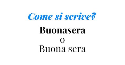 Buonasera O Buona Sera Spiegazione Grammaticale