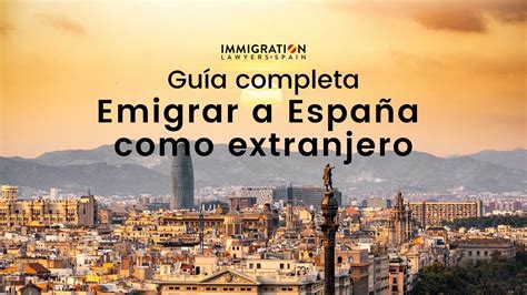 Cómo Emigrara a España siendo Extranjero Claves y Consejos