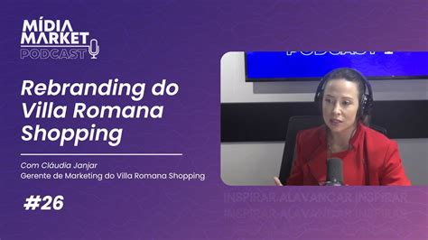 26 Rebranding do Villa Romana Shopping Cláudia Janjar Gerente de