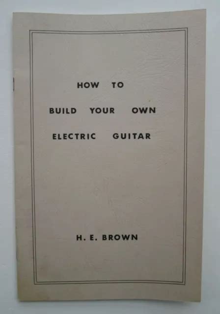 HOW TO BUILD Your Own Electric Guitar Pamphlet Booklet By H E Brown