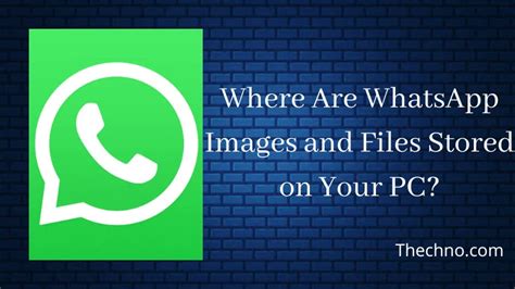 Where Are Whatsapp Images And Files Stored On Your Pc Thechno