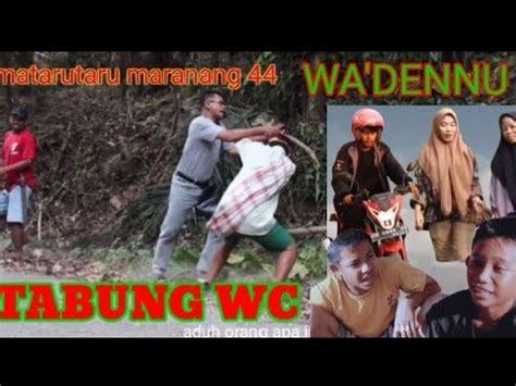 Wa Dennu Matarutaru Maranang Tabung Wc Video Bugis Lucu Komedi Bugis