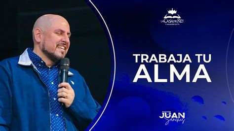 Trabaja tu Alma Pastor Juan Sanchis Día del Señor YouTube