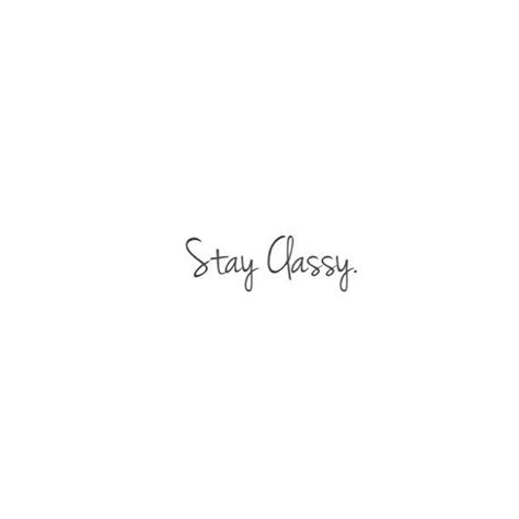 Stay Classy Quotes Shortquotescc