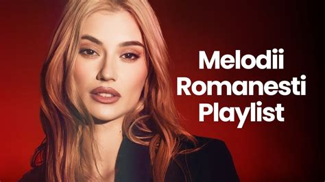 Muzica Romaneasca Top Melodii Romanesti Playlist Hituri Romanesti